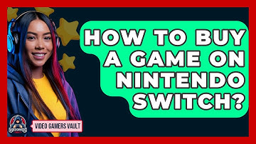 How To Buy A Game On Nintendo Switch? - Video Gamers Vault