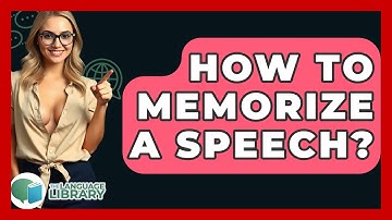 How To Memorize A Speech? - The Language Library