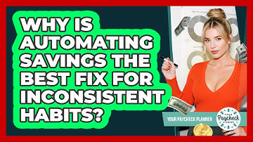 Why Is Automating Savings The Best Fix For Inconsistent Habits? - Your Paycheck Planner