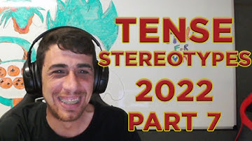 TENSE STEREOTYPES 2022 PART 7
