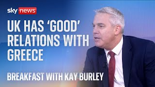 Steve Barclay: UK has 'very good relations' with Greece