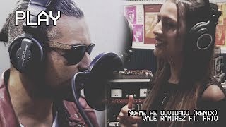 Video thumbnail of "Vale Ramirez - No Me He Olvidado (Remix Oficial) ft. Frio"