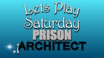 Lets Play Saturday Prison Architect -1- Worst Prison Architect Ever
