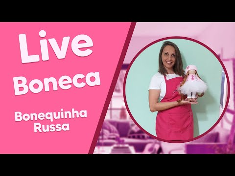 LIVE de Boneca com Michelle Flohr - Boneca russa Natasha