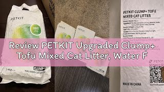 Review PETKIT Upgraded Clump+ Tofu Mixed Cat Litter, Water Flushable,Ultra Absorbent and Fast Drying