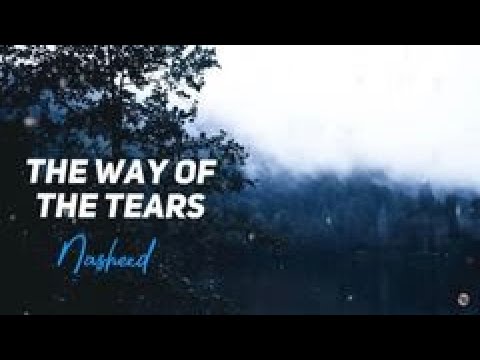 The Way Of The Tears Nasheed 1 Hour Version 