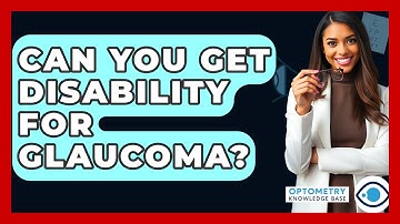 Can You Get Disability For Glaucoma? - Optometry Knowledge Base