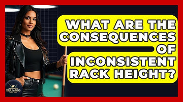 What Are The Consequences Of Inconsistent Rack Height? - Billiards Hustlers