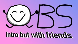 O.B.S intro but with friends