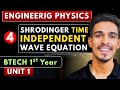Lec 4 | Schrödinger Time Independent Wave Equation | Engineering Physics BTech 1st Year