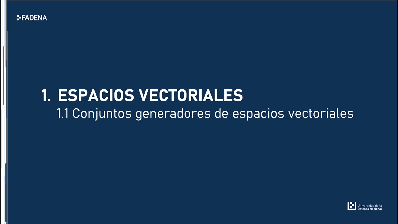 Conjuntos generadores de espacios vectoriales | álgebra 2 UNDEF