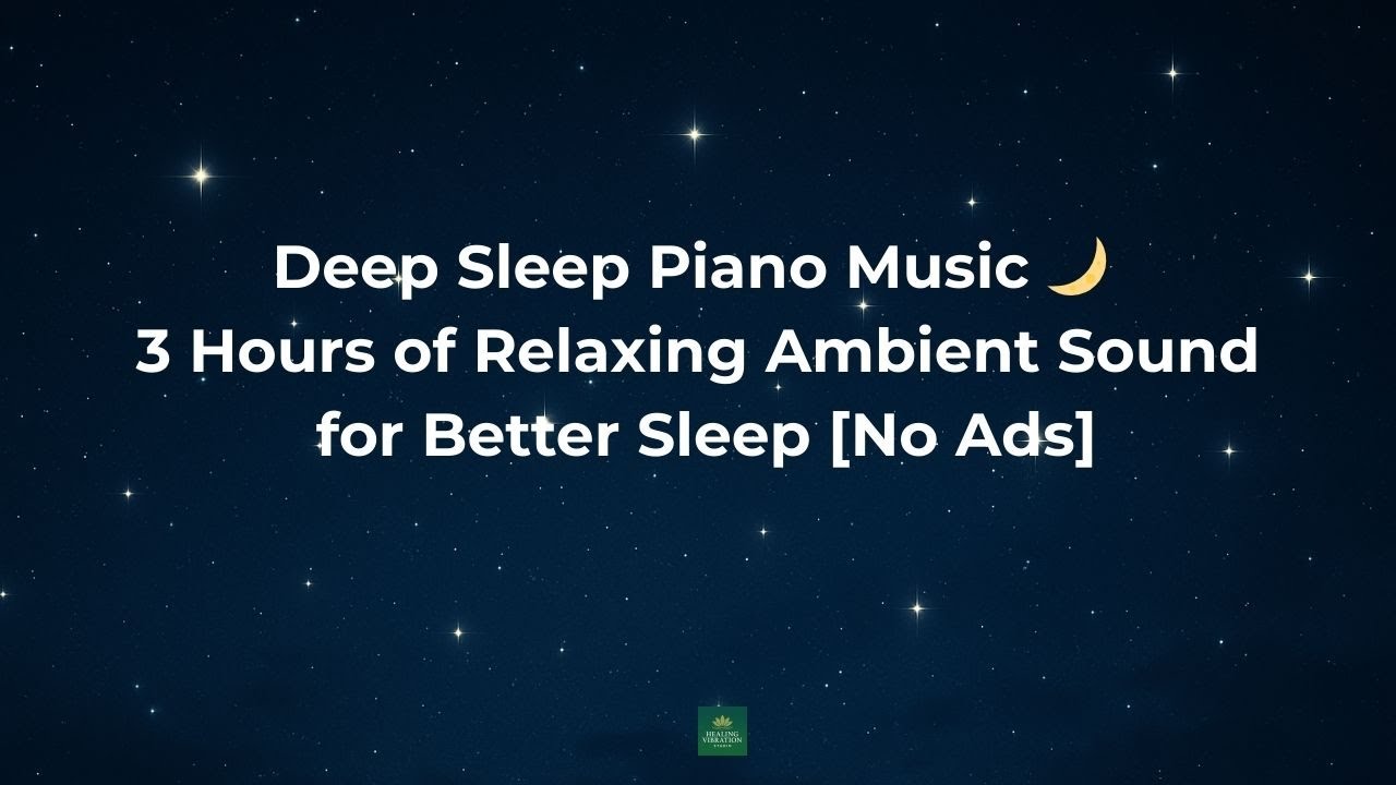 Deep Sleep Piano Music 🌙 3 Hours of Relaxing Ambient Sound for Better ...