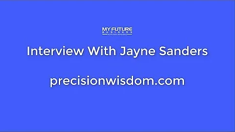 Interview With Jayne Sanders - PrecisionWisdom....