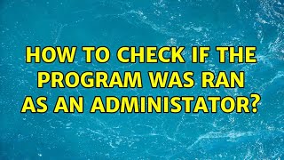 How To Check If The Program Was Ran As An Administator?