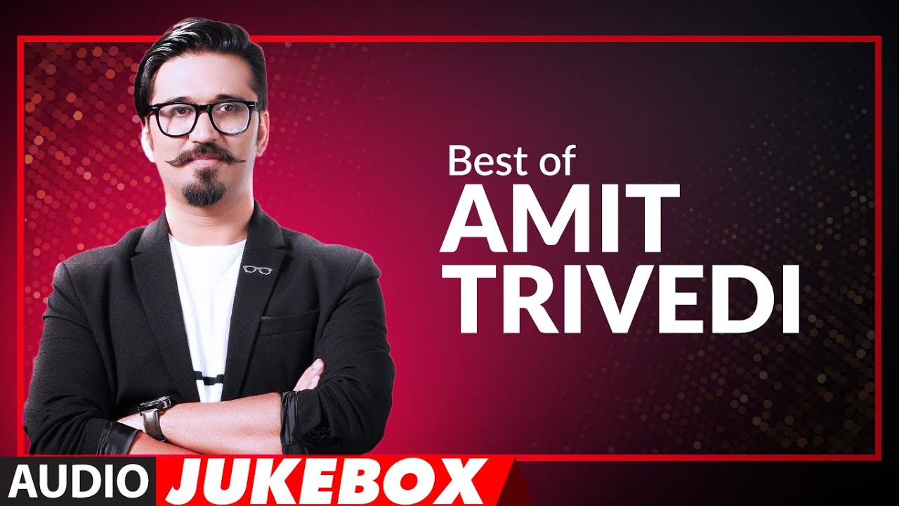 BEST OF AMIT TRIVEDI SONGS  Audio Jukebox  Hits Of Amit Trivedi Songs  T Series