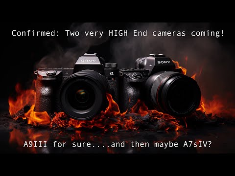 Confirmed: TWO very HIGH End Sony cameras will be announced soon. First the A9III ad then the A7sIV?