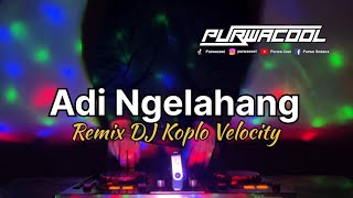 DJ Adi Ngelahang - Oddy Mahendra Remix DJ Koplo Velocity Viral Tiktok