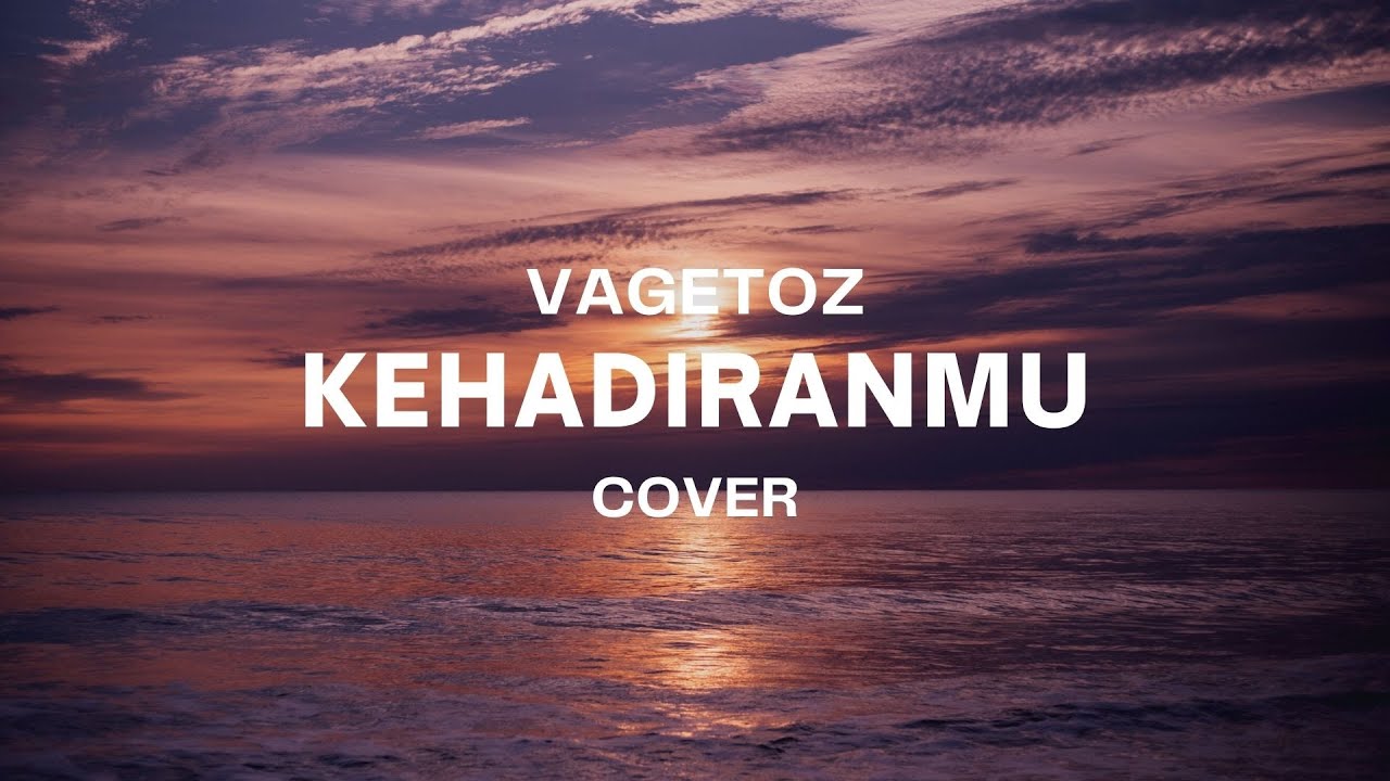 KEHADIRANMU - VAGETOZ || JANTUNG PUN BERGETAR SAAT ENGKAU ADA DIDEKATKU