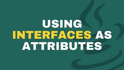 Java - Using Interfaces as attributes