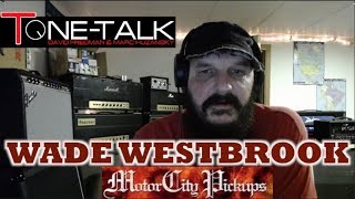Ep. 32  - Wade Westbrook of Motor City Pickups on Tone-Talk!