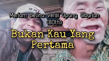 Bukan Kau Yang Pertama oleh Opung Siburian - Meriam Belina #meriambellina #lagulawas #pancepondang