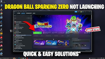 How to Fix Dragon Ball Sparking ZERO Not Launching on PC | Quick & Easy Solutions
