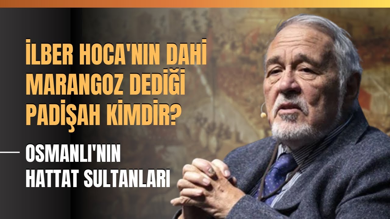 İlber Hoca'nın Dahi Marangoz Dediği Padişah Kimdir? Osmanlı'nın Hattat Sultanları