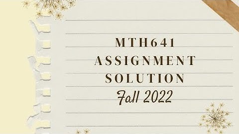 MTH641 Assignment Solution Fall 2022 | Mth641 assignment 1 solution fall 2022