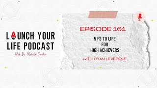 LYL 161: 5 Fs to Life for High Achievers