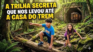A TRILHA SECRETA QUE LEVA ATE A CASA DO TREM 🚂 (L&A)