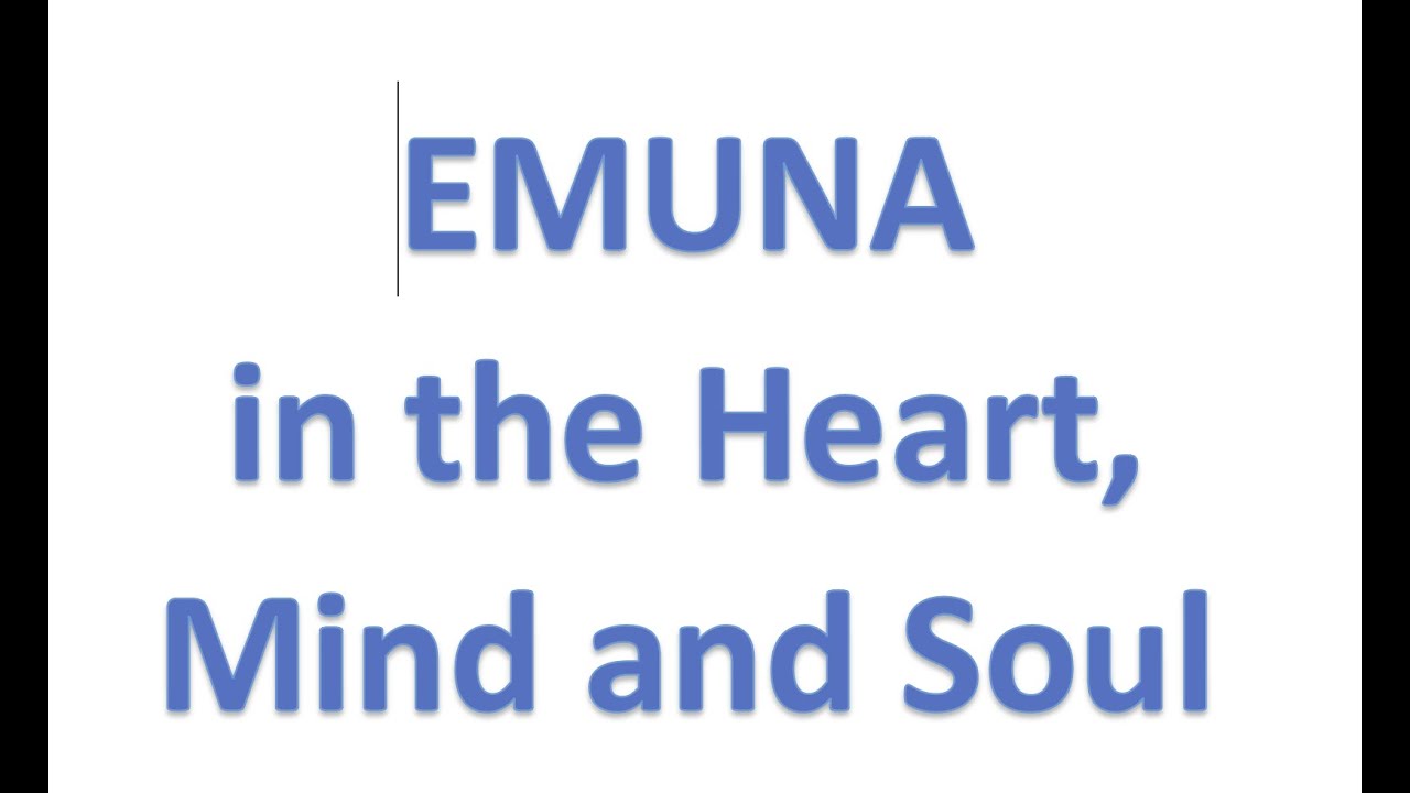 Emuna in the Heart, Mind and Soul (1) - Rav Shlomo Katz