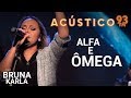 Bruna Karla - ALFA E ÔMEGA - Acústico 93 - 2019