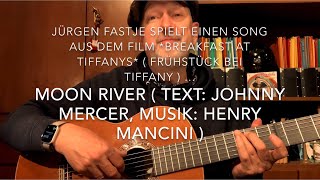 Moon River ( Text: Johnny Mercer, Musik: Henry Mancini ), hier mal interpretiert von Jürgen Fastje !