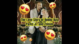 The Love Story of Bobby Ray Parks Jr. and Zeinab #BobbyRayParksJr #Zainab #LoveStory