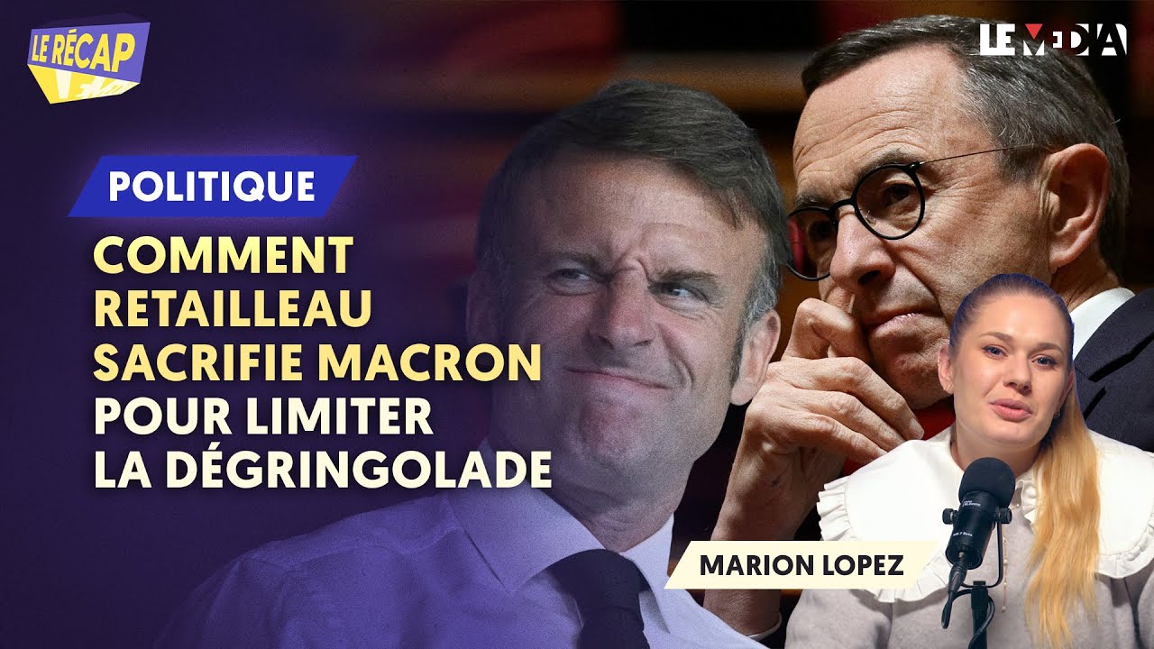 COMMENT RETAILLEAU SACRIFIE MACRON POUR LIMITER LA DÉGRINGOLADE