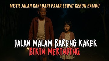 JALAN MALAM BARENG KAKEK BIKIN MERINDING! MISTIS JALAN KAKI SAAT PULANG DARI PASAR KAMPUNG