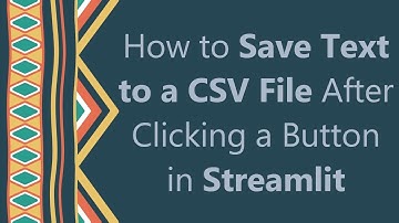 How to Save Text to a CSV File After Clicking a Button in Streamlit