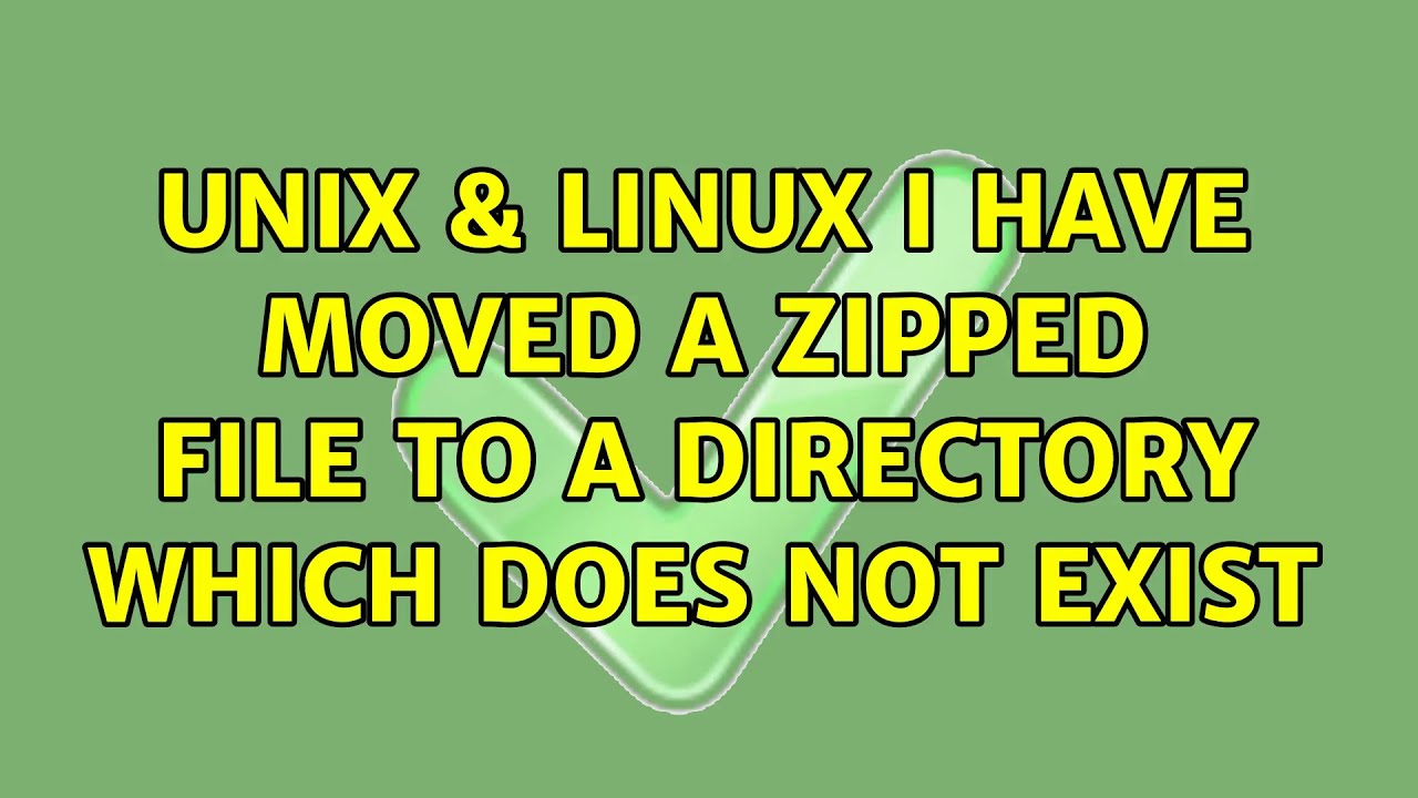 Unix & Linux I have moved a zipped file to a directory which does not