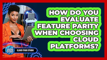 How Do You Evaluate Feature Parity When Choosing Cloud Platforms? - Cloud Stack Studio
