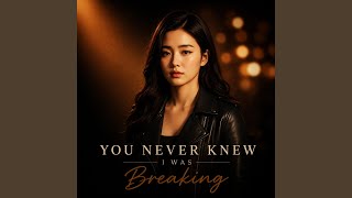 You Never Knew I Was Breaking