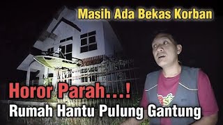 SEVERE HORROR! THE PULUNG GANTUNG GHOST HOUSE, EAST JAVA