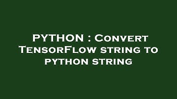 PYTHON : Convert TensorFlow string to python string
