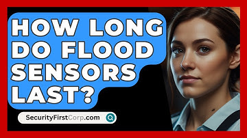How Long Do Flood Sensors Last? - SecurityFirstCorp.com