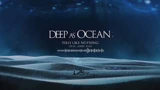 Deep As Ocean - Feels Like Nothing Ft. Andy Pali (Sharks In Your Mouth)