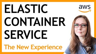 Containers with Amazon Elastic Container Service (ECS), Using the New ECS Experience | AWS Tutorial