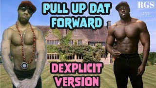 Pull Up Dat Forward - Dexplicit Version