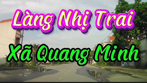 LÀNG NHỊ TRAI - XÃ QUANG MINH- HUYỆN LƯƠNG TÀI- TỈNH BẮC NINH( mới nhất)