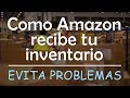 Como Amazon recibe tu inventario en FBA | Evita problemas