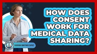 How Does Consent Work For Medical Data Sharing?