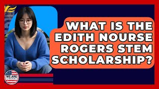 What Is The Edith Nourse Rogers STEM Scholarship? - We Are Liberal